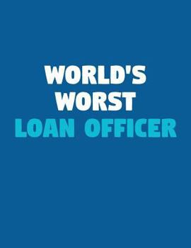 World's Worst Loan Officer: A Lined Notebook for Terrible People