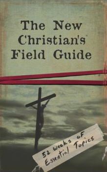 Paperback The New Christian's Field Guide (52 Weeks of Essential Topics) Book