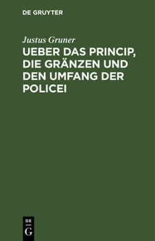 Hardcover Ueber Das Princip, Die Gränzen Und Den Umfang Der Policei: Ein Versuch [German] Book
