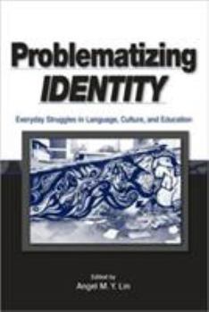 Paperback Problematizing Identity: Everyday Struggles in Language, Culture, and Education Book