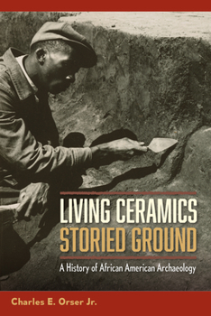 Paperback Living Ceramics, Storied Ground: A History of African American Archaeology Book