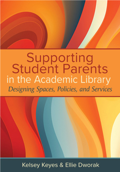 Paperback Supporting Student Parents in the Academic Library:: Designing Spaces, Policies, and Services Book