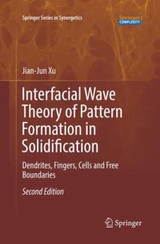 Paperback Interfacial Wave Theory of Pattern Formation in Solidification: Dendrites, Fingers, Cells and Free Boundaries Book