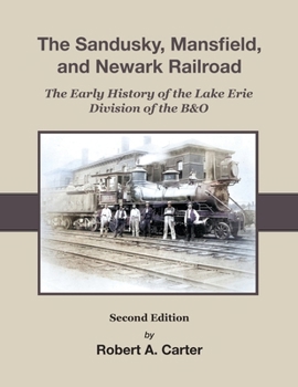 Paperback The Sandusky, Mansfield & Newark Railroad: Early History of The Lake Erie Division of the B&O Book