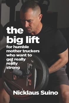 Paperback The Big Lift: For Humble Mother Truckers Who Want to Get Really Really Strong Book