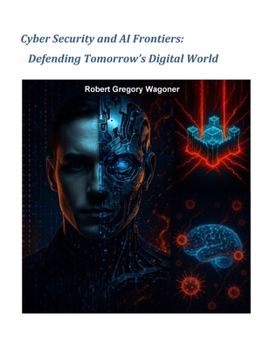 Paperback Cyber Security and AI Frontiers: Defending Tomorrow's Digital World Book