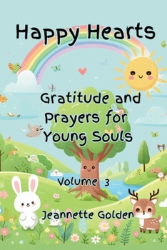 Paperback Happy Hearts Gratitude and Prayers for Young Souls Vol 3: Gratitude and Prayers for Young Souls Book