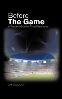 Paperback Before The Game: A Pregame Guide to Texas Restaurants Book