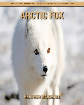 Paperback Arctic Fox: An Amazing Animal Picture Book about Arctic Fox for Kids Book