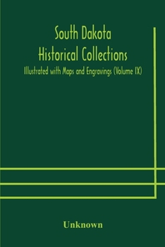 Paperback South Dakota Historical Collections; Illustrated With Maps And Engravings (Volume Ix) Book