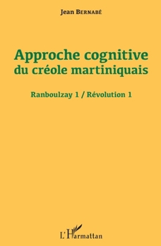 Paperback Approche cognitive du créole martiniquais: Ranboulzay 1 / Révolution 1 [French] Book