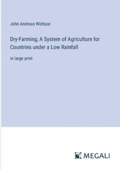 Paperback Dry-Farming; A System of Agriculture for Countries under a Low Rainfall: in large print Book