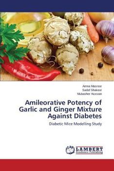 Paperback Amileorative Potency of Garlic and Ginger Mixture Against Diabetes Book