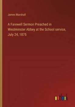 Paperback A Farewell Sermon Preached in Westminster Abbey at the School service, July 24, 1875 Book