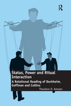 Status, Power and Ritual Interaction: A Relational Reading of Durkheim, Goffman and Collins