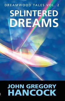 Splintered Dreams - Book #2 of the Dreamwood Tales