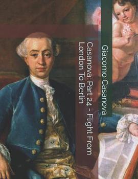 Memoirs of Casanova Volume 24: London to Berlin - Book #24 of the Memoirs of Casanova