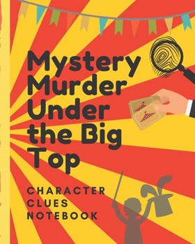 Paperback Mystery Murder Under The Big Top Character Clues Notebook: Illusion and Intrigue Crime Scene Investigator Diary - Caution Tape - Character Clues - For Book