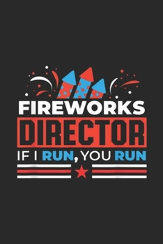 Paperback Fireworks Director If I Run, You Run: Fireworks Director If I Run You Run Funny 4th Of July Gift Journal/Notebook Blank Lined Ruled 6x9 100 Pages Book