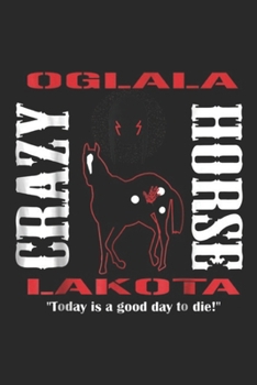 oglala crazy horse lakota "today is good day to die!": Chief Crazy Horse Native American Warrior Journal/Notebook Blank Lined Ruled 6x9 100 Pages
