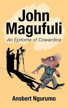 Paperback John Magufuli: An Epitome of Cowardice Book