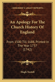 Paperback An Apology For The Church History Of England: From 1500 Till 1688, Printed In The Year 1737 (1742) Book