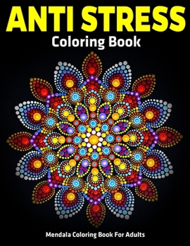 Mendala Coloring Book for Adults : Anti Stress Coloring Book : Relaxation Mandala Designs