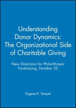 Paperback Understanding Donor Dynamics: The Organizational Side of Charitable Giving: New Directions for Philanthropic Fundraising, Number 32 Book
