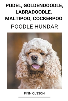 Paperback Pudel, Goldendoodle, Labradoodle, Maltipoo, Cockerpoo (Poodle Hundar) [Swedish] Book