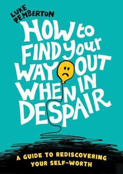 Paperback How to Find Your Way Out When In Despair: a guide to rediscovering your self-worth Book