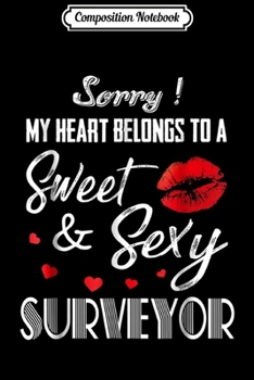 Composition Notebook: My Heart Belongs To A Sweet And Sexy Surveyor  Journal/Notebook Blank Lined Ruled 6x9 100 Pages