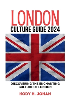 Paperback London Culture Guide 2024: Discovering The Enchanting Culture Of London Book