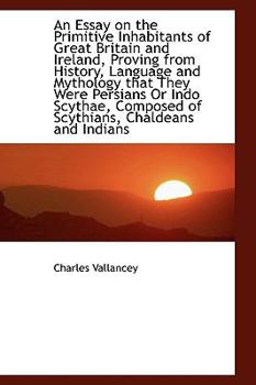 An Essay on the Primitive Inhabitants of Great Britain and Ireland, Proving from History, Language