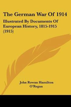 The German War Of 1914: Illustrated By Documents Of European History, 1815-1915