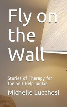 Paperback Fly on the Wall: Stories of Therapy for the Self Help Junkie Book