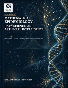 Mathematical Epidemiology, Data Science, and Artificial Intelligence: Measurement, Causation, Familial Risk, Prediction, and Public Decision ... Books from The Scottish Science Society)