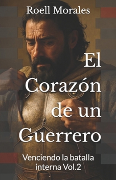 Paperback El Corazón de un Guerrero: Venciendo la batalla interna [Spanish] Book