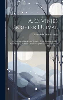 Hardcover A. O. Vinjes Skrifter I Utval: Bd. Um Bokavl Og Kunst, Bladsjaa, Talar, Fjøllstaven Min, Avhandlingar Um Skule-, Trudomsog Økonomiske Spursmaal M. M. [Norwegian] Book