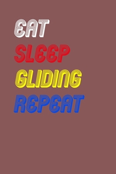 Eat Sleep gliding  Repeat Notebook Fan Sport Gift: Lined Notebook / Journal Gift, 120 Pages, 6x9, Soft Cover, Matte Finish