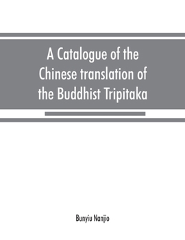 Paperback A catalogue of the Chinese translation of the Buddhist Tripitaka: the sacred canon of the Buddhists in China and Japan Book