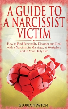 Hardcover A Guide to a Narcissist Victim: How to Find Personality Disorder and Deal with a Narcissist in Marriage, at Workplace and in Your Daily Life Book