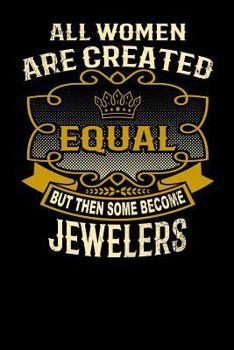 Paperback All Women Are Created Equal But Then Some Become Jewelers: Funny 6x9 Jeweler Notebook Book