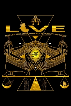 Love, Truth, Balance, Order, Harmony, Law, Morality and Justice: MAAT Kemetic Esoteric Ancient Egyptian Art Journal/Notebook Blank Lined Ruled 6x9 120