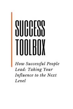 Paperback Success Toolbox: How Successful People Lead: Taking Your Influence to the Next Level Book