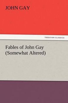 Paperback Fables of John Gay (Somewhat Altered) Book