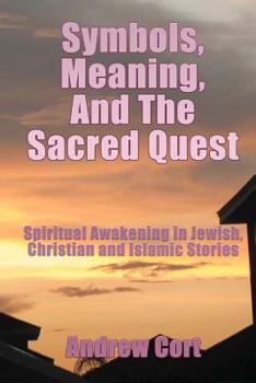 Paperback Symbols, Meaning, and The Sacred Quest: Spiritual Awakening in Jewish, Christian and Islamic Stories Book