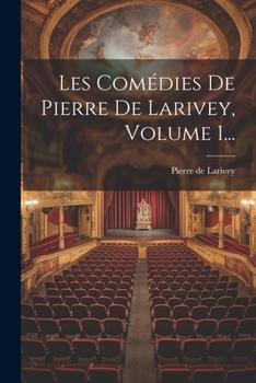 Paperback Les Comédies De Pierre De Larivey, Volume 1... [French] Book