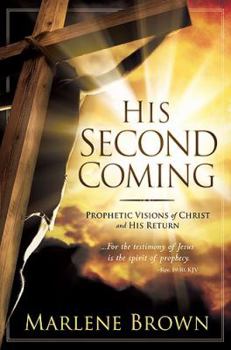 Hardcover His Second Coming: Prophetic Visions of Christ and His Return Book