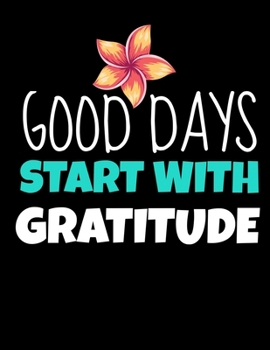 Good Days Start With Gratitude: Daily Planner 2020 : Planner For Time Management & Productivity