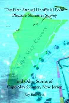 Paperback The First Annual Unofficial Point Pleasure Skimmer Survey and Other Stories of Cape May County, New Jersey Book